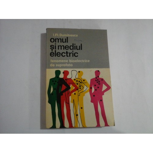 Omul si mediul electric. Fenomene bioelectrice de suprafata - I. Fl. DUMITRESCU Omul si mediul electric. Fenomene bioelectrice de suprafata - I. Fl. DUMITRESCU